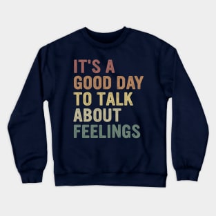 It's A Good Day to Talk About Feelings Funny Mental Health Crewneck Sweatshirt